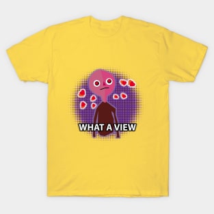 That IS a Great View Huh? T-Shirt